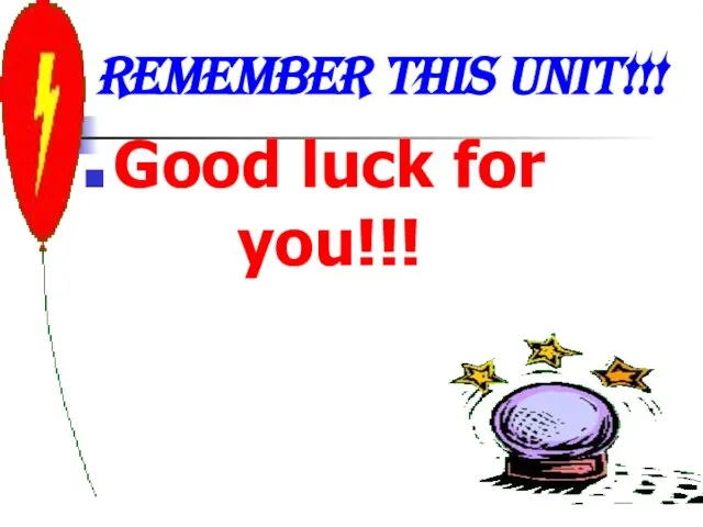 Remember this Unit!!! Good luck for you!!!
