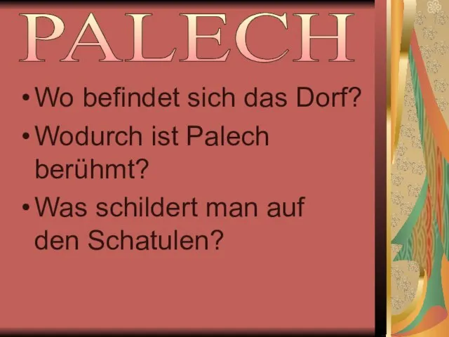 Wo befindet sich das Dorf? Wodurch ist Palech berühmt? Was schildert man auf den Schatulen? PALECH