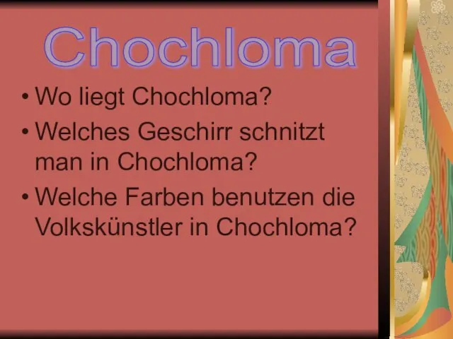 Wo liegt Chochloma? Welches Geschirr schnitzt man in Chochloma? Welche Farben benutzen