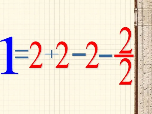 1 = 2 + - - 2 2 2 2 -