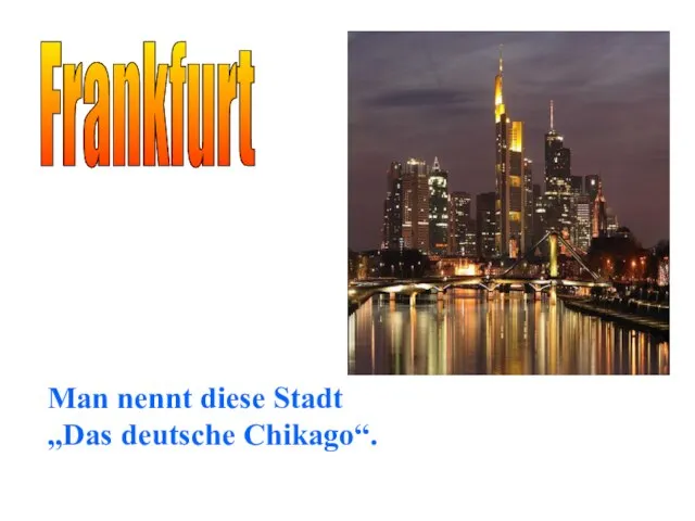 Frankfurt Man nennt diese Stadt „Das deutsche Chikago“.