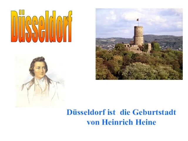 Düsseldorf Düsseldorf ist die Geburtstadt von Heinrich Heine