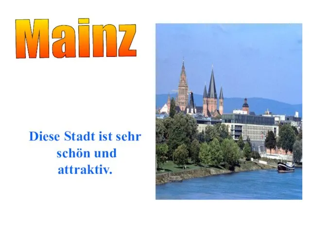 Mainz Diese Stadt ist sehr schön und attraktiv.