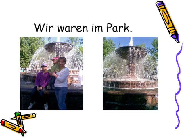 Wir waren im Park.