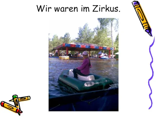 Wir waren im Zirkus.