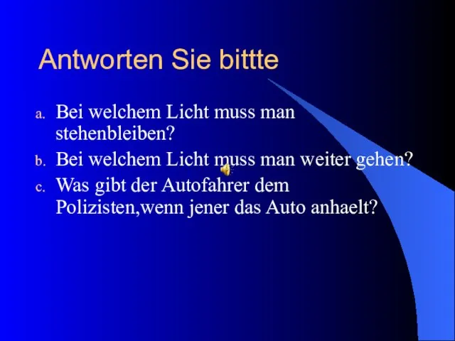 Antworten Sie bittte Bei welchem Licht muss man stehenbleiben? Bei welchem Licht