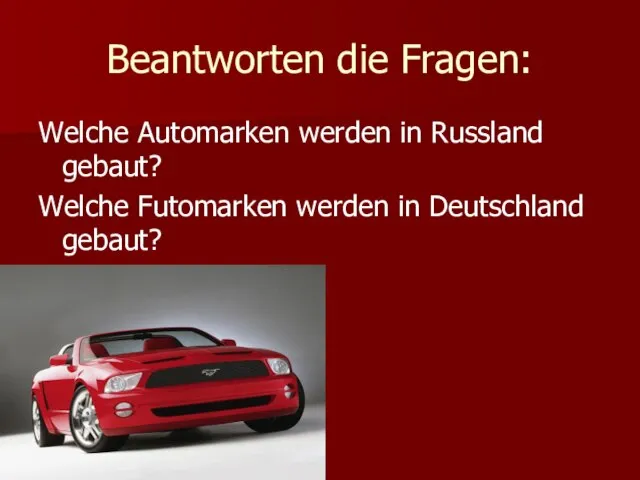 Beantworten die Fragen: Welche Automarken werden in Russland gebaut? Welche Futomarken werden in Deutschland gebaut?