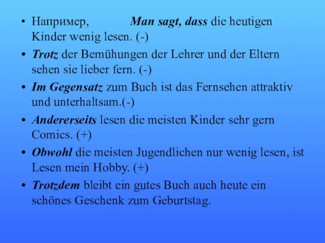 Например, Man sagt, dass die heutigen Kinder wenig lesen. (-) Trotz der