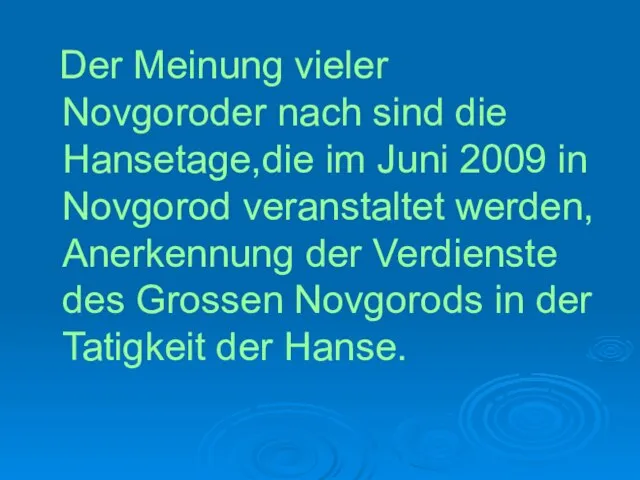 Der Meinung vieler Novgoroder nach sind die Hansetage,die im Juni 2009 in