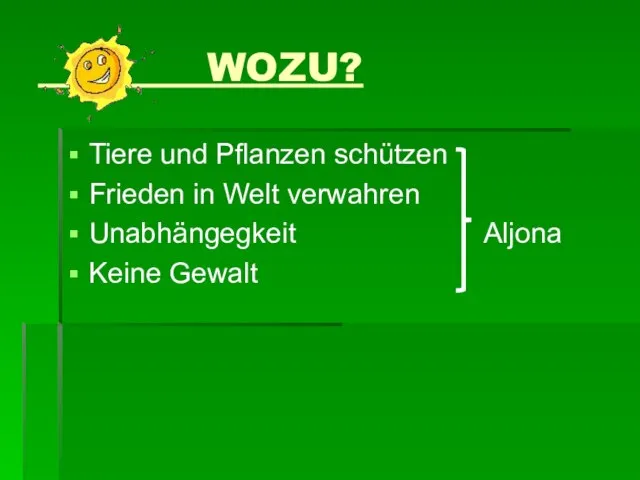 WOZU? Tiere und Pflanzen schützen Frieden in Welt verwahren Unabhängegkeit Aljona Keine Gewalt