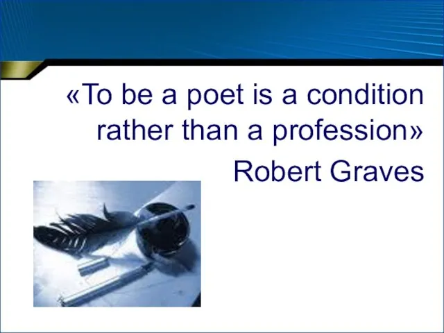 «To be a poet is a condition rather than a profession» Robert Graves