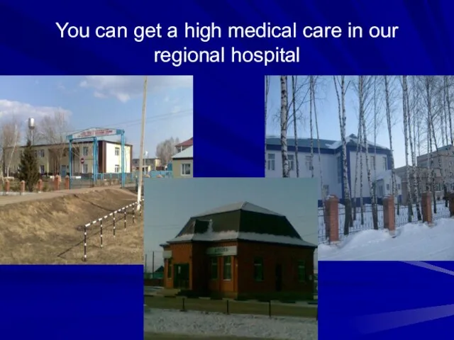 You can get a high medical care in our regional hospital