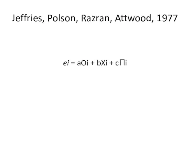 Jeffries, Polson, Razran, Attwood, 1977 ei = aOi + bXi + cПi