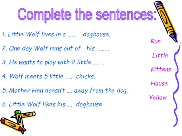 1. Little Wolf lives in a …… doghouse. Run 2. One day