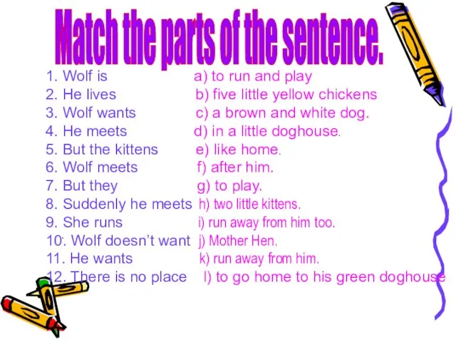 Match the parts of the sentence. 1. Wolf is a) to run