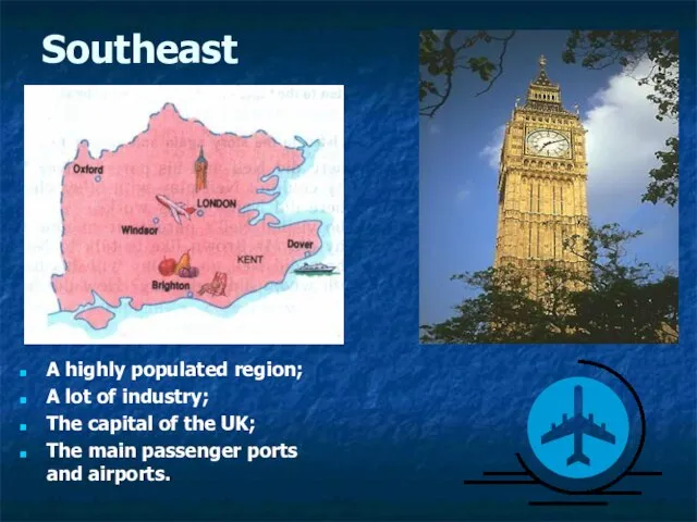 Southeast A highly populated region; A lot of industry; The capital of