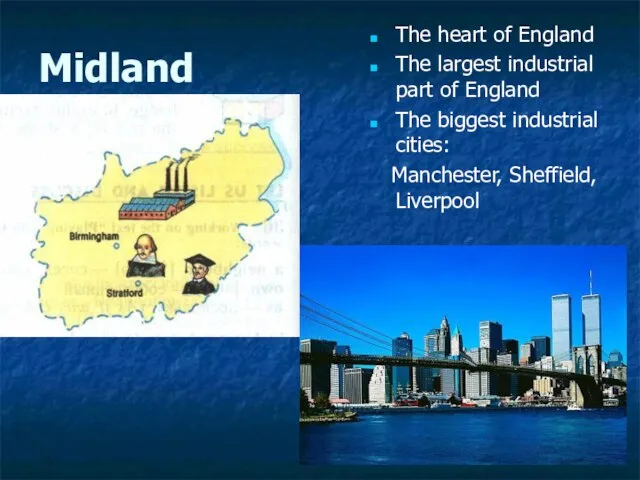 Midland The heart of England The largest industrial part of England The
