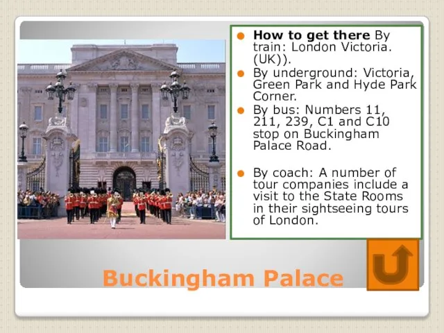 Buckingham Palace How to get there By train: London Victoria. (UK)). By