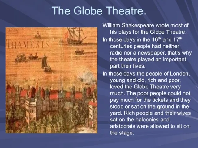 The Globe Theatre. William Shakespeare wrote most of his plays for the