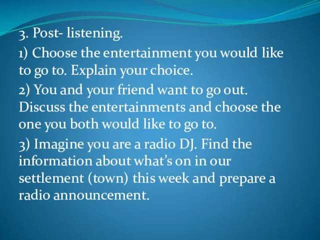 3. Post- listening. 1) Choose the entertainment you would like to go