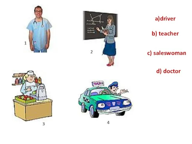 b) teacher d) doctor a)driver c) saleswoman 1 2 4 3