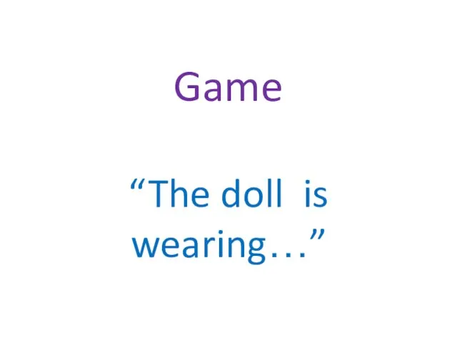 Game “The doll is wearing…”