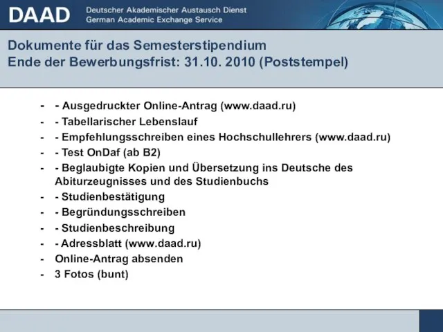 Dokumente für das Semesterstipendium Ende der Bewerbungsfrist: 31.10. 2010 (Poststempel) - Ausgedruckter