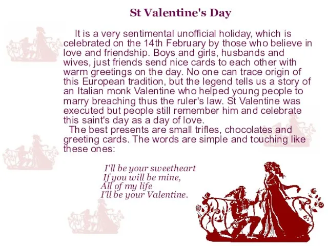 St Valentine's Day It is a very sentimental unofficial holiday, which is