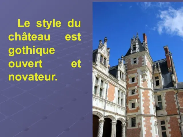 Le style du château est gothique ouvert et novateur.