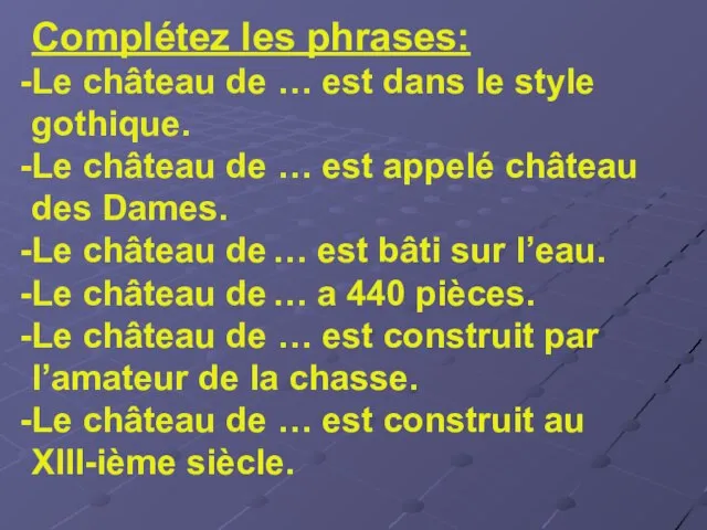 Complétez les phrases: Le château de … est dans le style gothique.