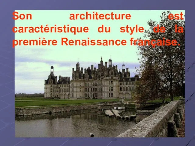 Son architecture est caractéristique du style de la première Renaissance française.