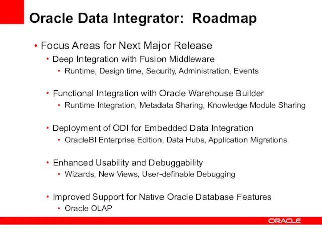 Oracle Data Integrator: Roadmap Focus Areas for Next Major Release Deep Integration