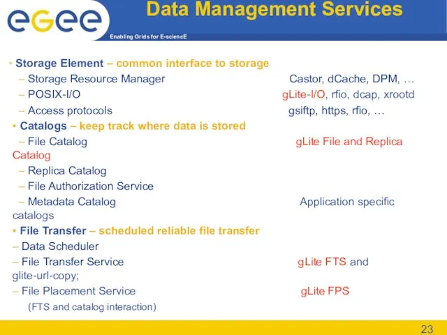Data Management Services Storage Element – common interface to storage – Storage