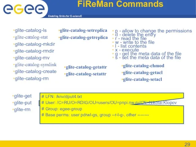 gLite I/O glite-get glite-put glite-rm FiReMan Commands glite-catalog-ls glite-catalog-stat glite-catalog-mkdir glite-catalog-rmdir glite-catalog-mv