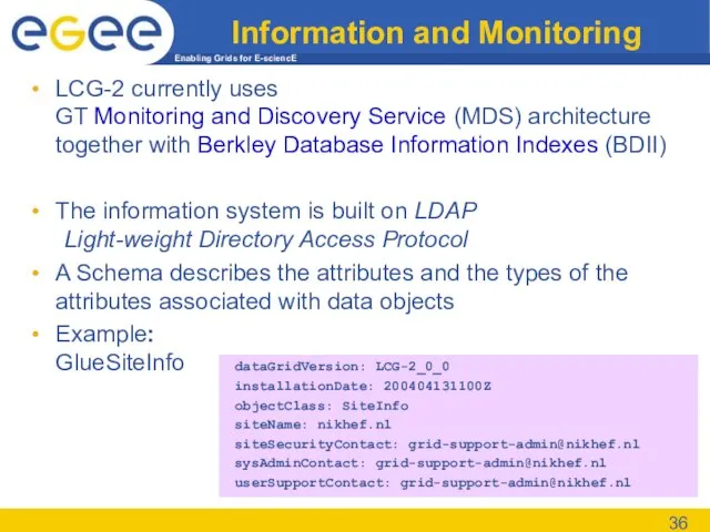 Information and Monitoring LCG-2 currently uses GT Monitoring and Discovery Service (MDS)