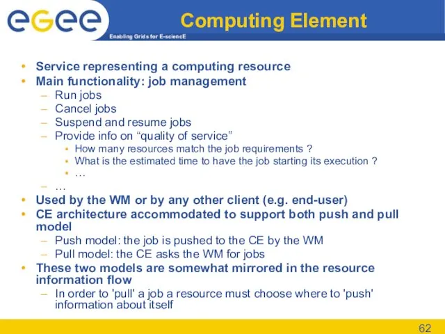 Computing Element Service representing a computing resource Main functionality: job management Run