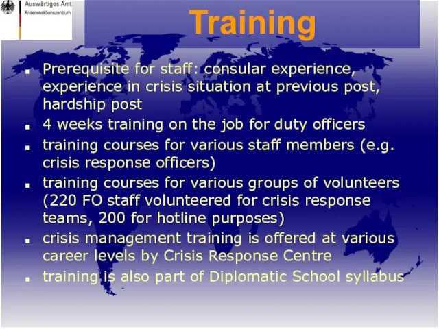 Training Training Prerequisite for staff: consular experience, experience in crisis situation at