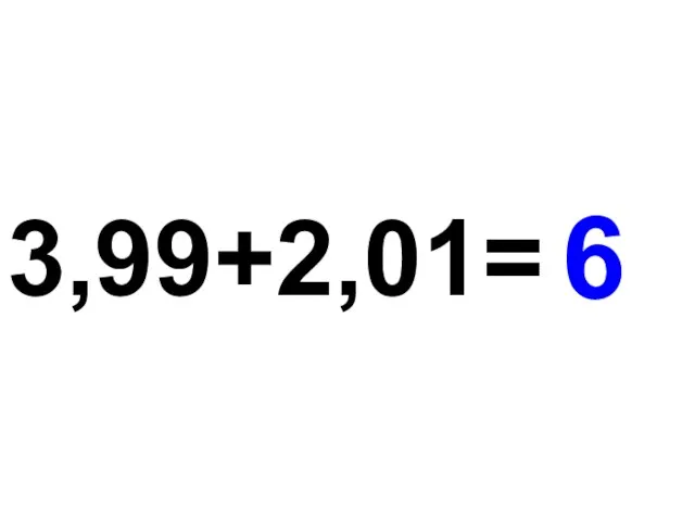 3,99+2,01= 6