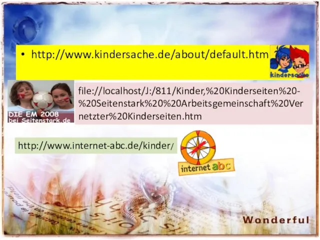 http://www.kindersache.de/about/default.htm file://localhost/J:/811/Kinder,%20Kinderseiten%20-%20Seitenstark%20%20Arbeitsgemeinschaft%20Vernetzter%20Kinderseiten.htm http://www.internet-abc.de/kinder/