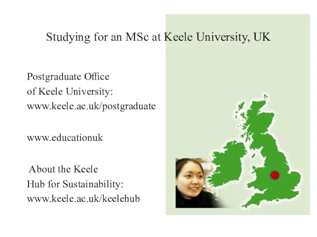Postgraduate Oﬃce of Keele University: www.keele.ac.uk/postgraduate www.educationuk About the Keele Hub for
