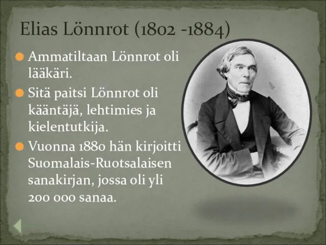 Ammatiltaan Lönnrot oli lääkäri. Sitä paitsi Lönnrot oli kääntäjä, lehtimies ja kielentutkija.