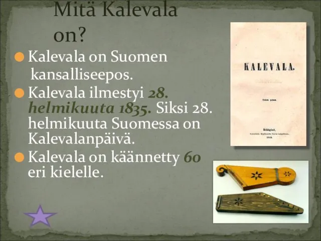 Kalevala on Suomen kansalliseepos. Kalevala ilmestyi 28. helmikuuta 1835. Siksi 28. helmikuuta