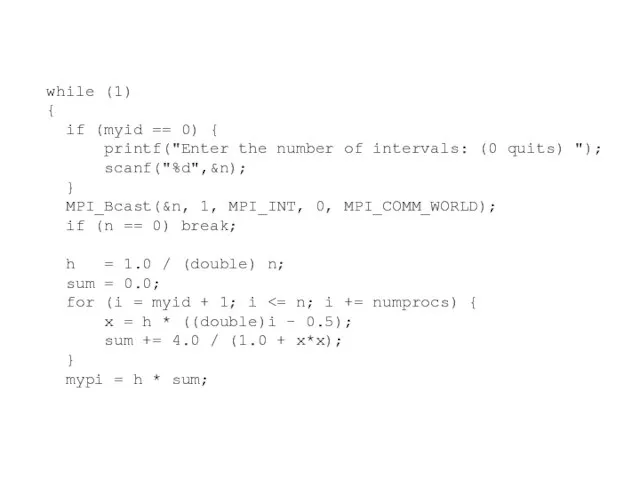 while (1) { if (myid == 0) { printf("Enter the number of