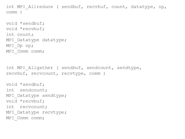 int MPI_Allreduce ( sendbuf, recvbuf, count, datatype, op, comm ) void *sendbuf;