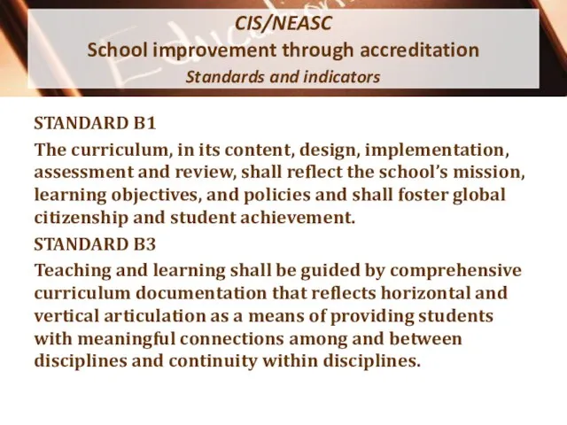 CIS/NEASC School improvement through accreditation Standards and indicators STANDARD B1 The curriculum,