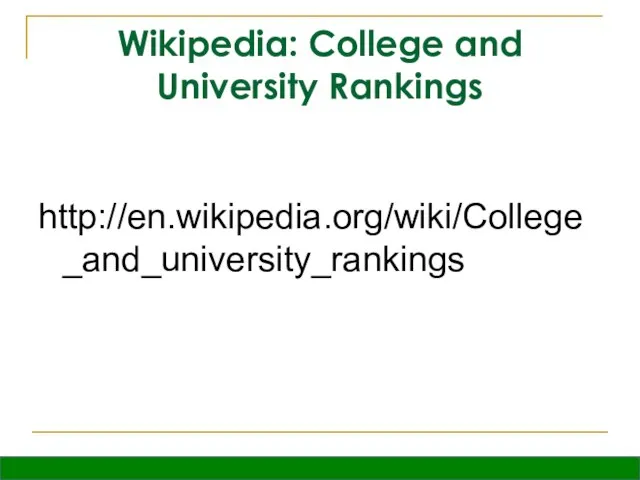 Wikipedia: College and University Rankings http://en.wikipedia.org/wiki/College_and_university_rankings