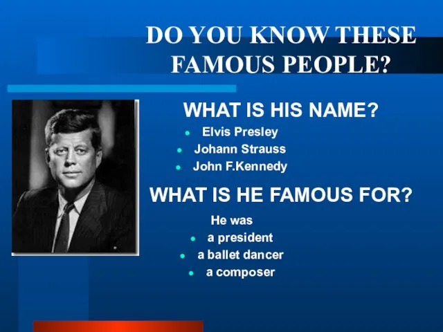 DO YOU KNOW THESE FAMOUS PEOPLE? WHAT IS HIS NAME? Elvis Presley