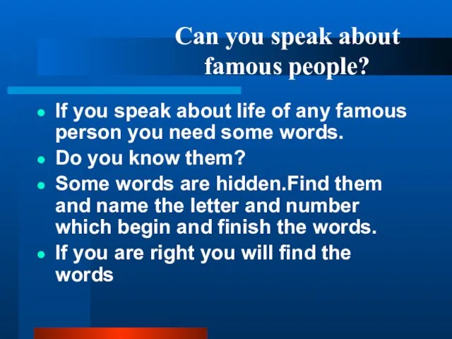 Can you speak about famous people? If you speak about life of