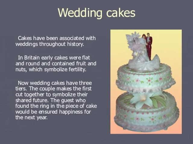 Wedding cakes Cakes have been associated with weddings throughout history. In Britain