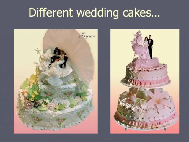Different wedding cakes…